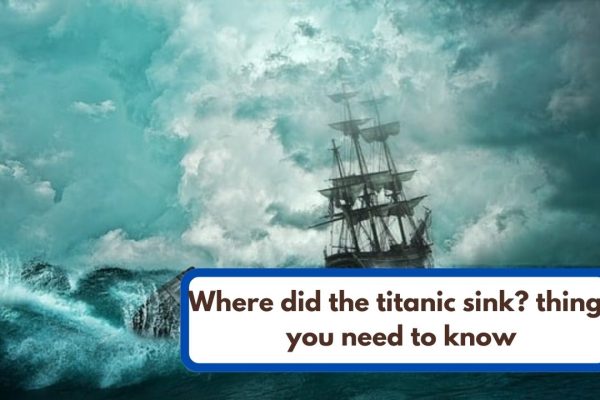Where did the titanic sink? things you need to know Where did the titanic sink?